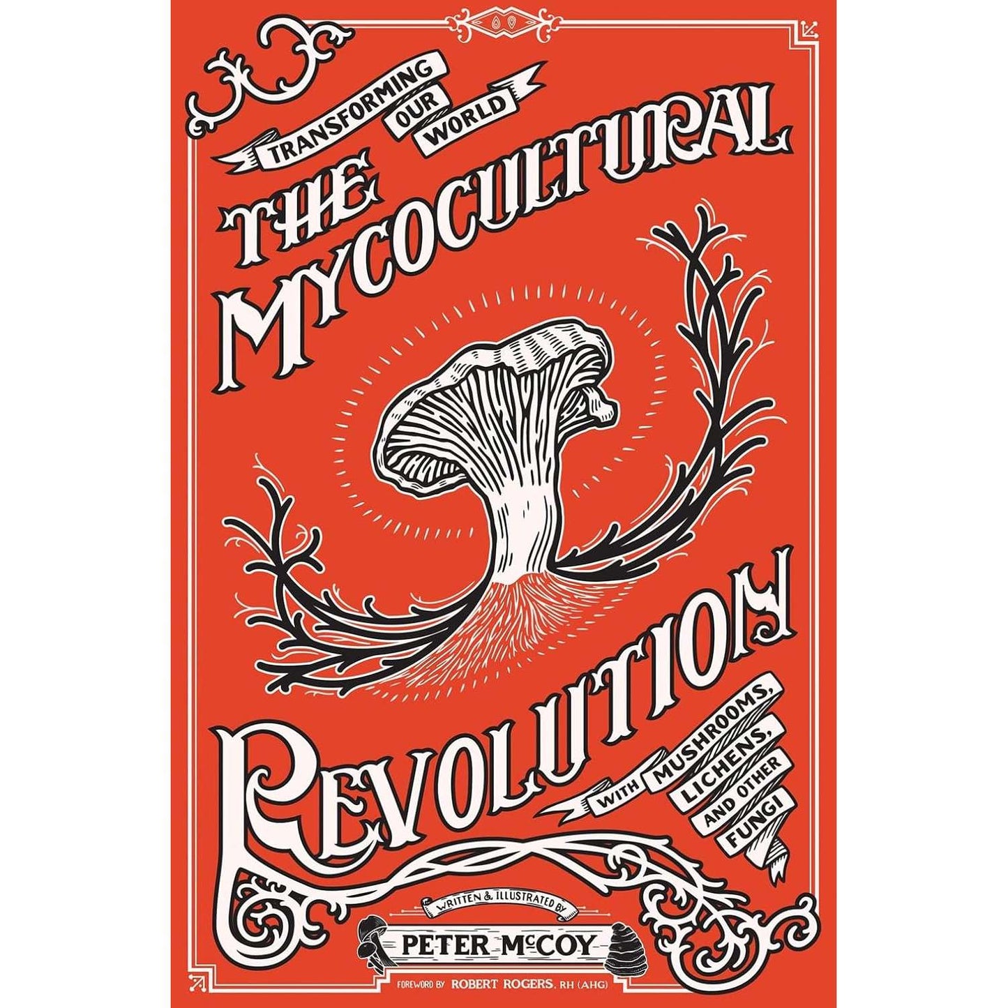 The Mycocultural Revolution: Transforming Our World with Mushrooms, Lichens, and Other Fungi