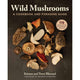 Wild Mushrooms: A Cookbook and Foraging Guide